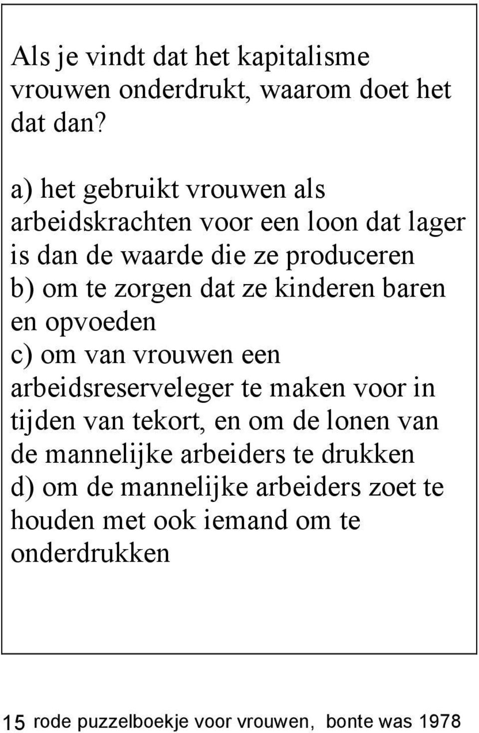 ze kinderen baren en opvoeden c) om van vrouwen een arbeidsreserveleger te maken voor in tijden van tekort, en om de lonen