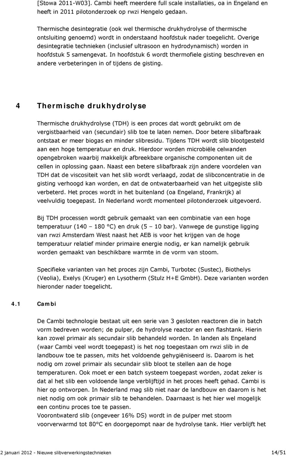 Overige desintegratie technieken (inclusief ultrasoon en hydrodynamisch) worden in hoofdstuk 5 samengevat.