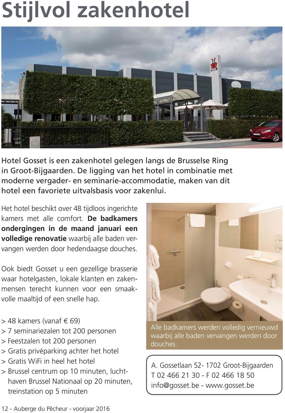 Het hotel beschikt over 48 tijdloos ingerichte kamers met alle comfort.