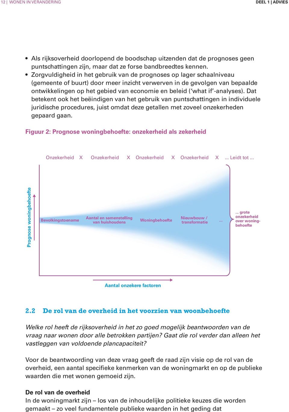 what if -analyses). Dat betekent ook het beëindigen van het gebruik van puntschattingen in individuele juridische procedures, juist omdat deze getallen met zoveel onzekerheden gepaard gaan.