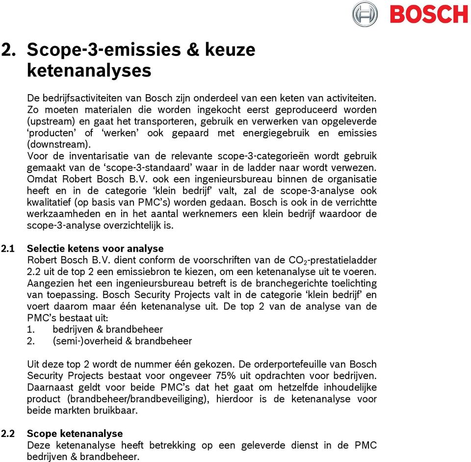 emissies (downstream). Voor de inventarisatie van de relevante scope-3-categorieën wordt gebruik gemaakt van de scope-3-standaard waar in de ladder naar wordt verwezen. Omdat Robert Bosch B.V. ook een ingenieursbureau binnen de organisatie heeft en in de categorie klein bedrijf valt, zal de scope-3-analyse ook kwalitatief (op basis van PMC s) worden gedaan.