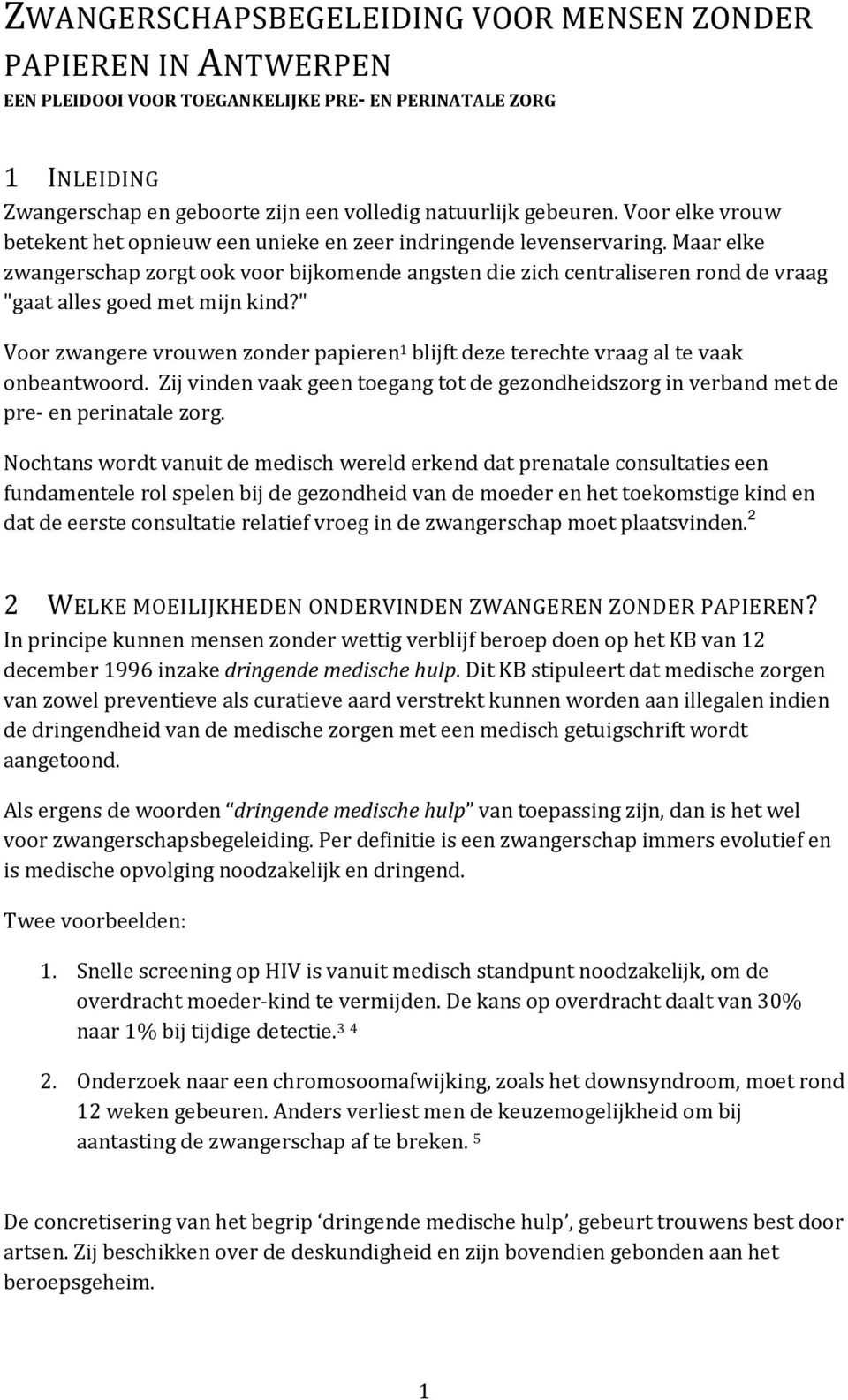 Maar elke zwangerschap zorgt ook voor bijkomende angsten die zich centraliseren rond de vraag "gaat alles goed met mijn kind?