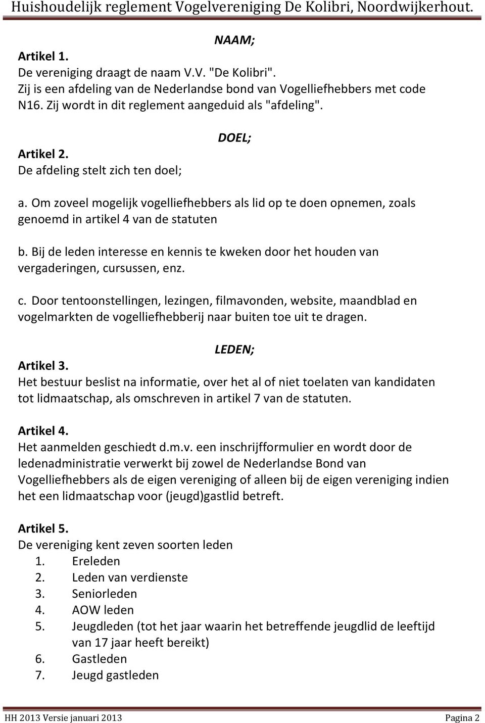 Bij de leden interesse en kennis te kweken door het houden van vergaderingen, cu