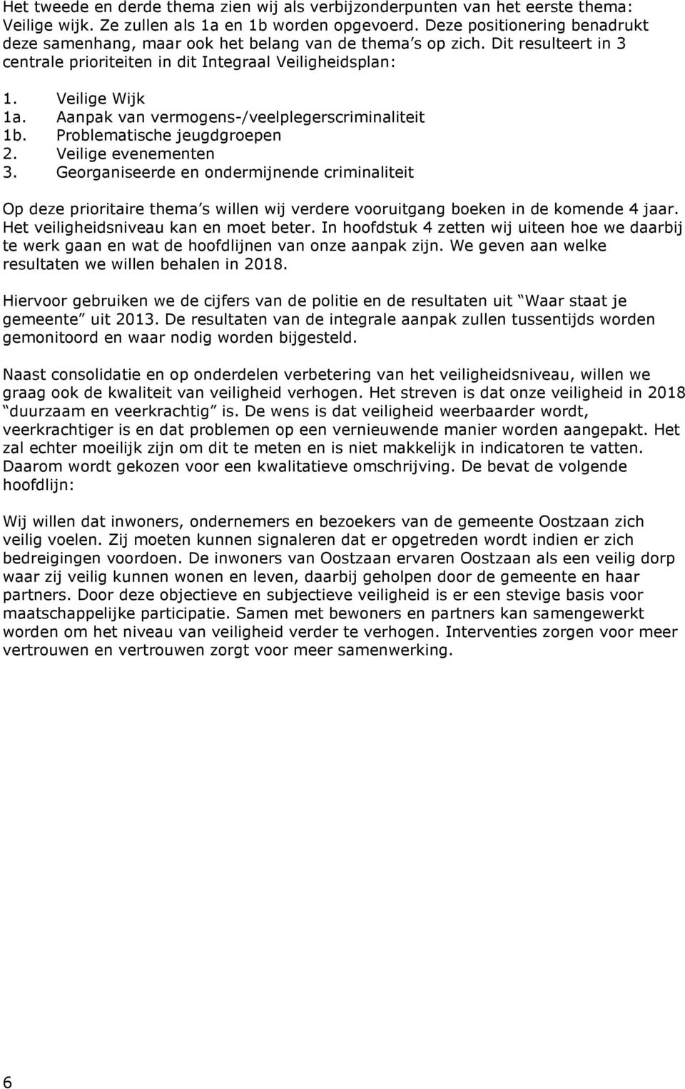 Aanpak van vermogens-/veelplegerscriminaliteit 1b. Problematische jeugdgroepen 2. Veilige evenementen 3.