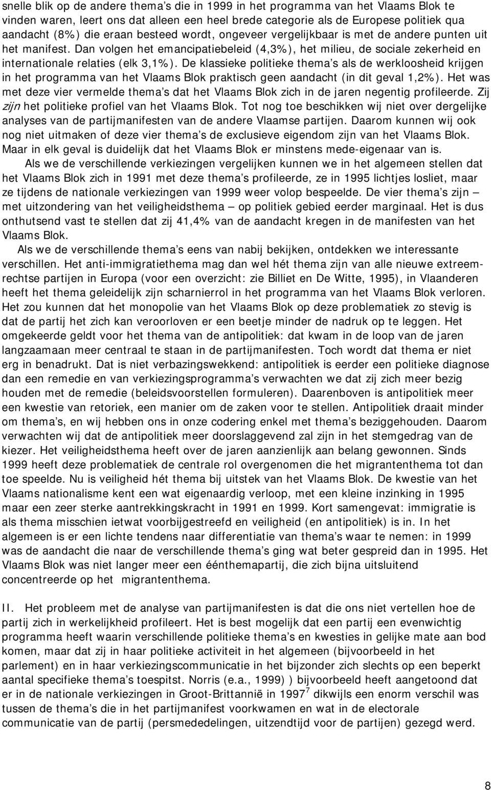 De klassieke politieke thema s als de werkloosheid krijgen in het programma van het Vlaams Blok praktisch geen aandacht (in dit geval 1,2%).