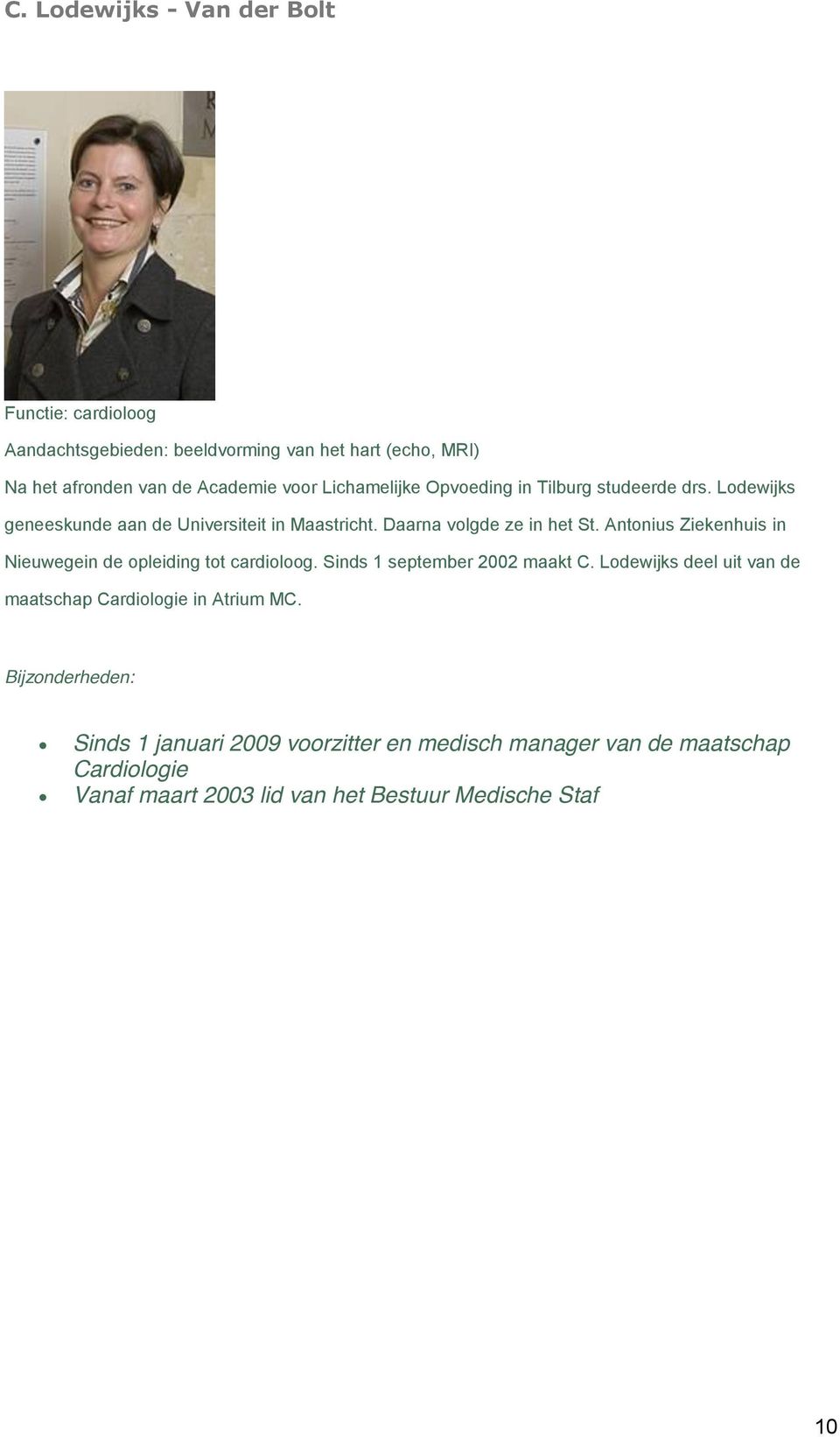 Antonius Ziekenhuis in Nieuwegein de opleiding tot cardioloog. Sinds 1 september 2002 maakt C.