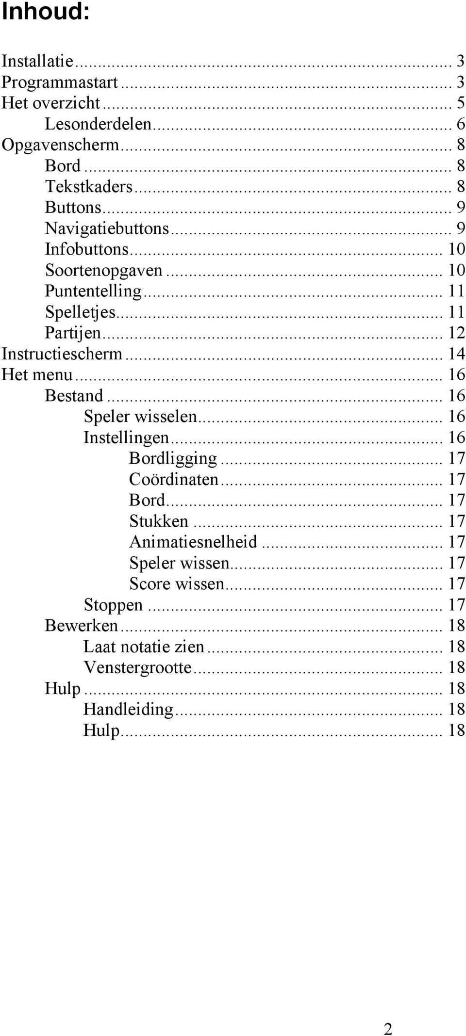 .. 14 Het menu... 16 Bestand... 16 Speler wisselen... 16 Instellingen... 16 Bordligging... 17 Coördinaten... 17 Bord... 17 Stukken.