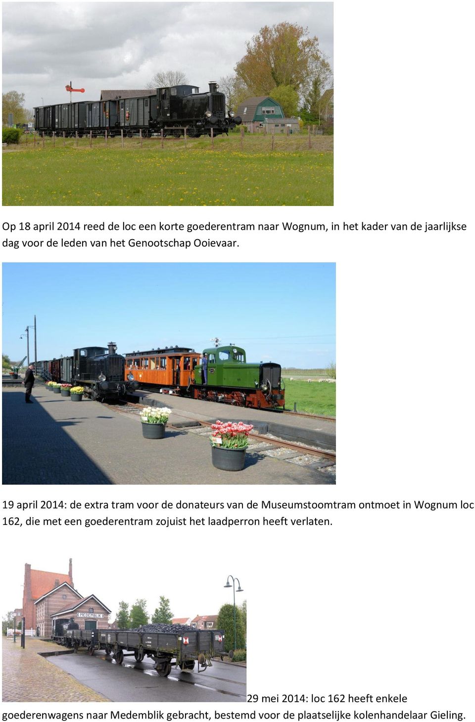 19 april 2014: de extra tram voor de donateurs van de Museumstoomtram ontmoet in Wognum loc 162, die met