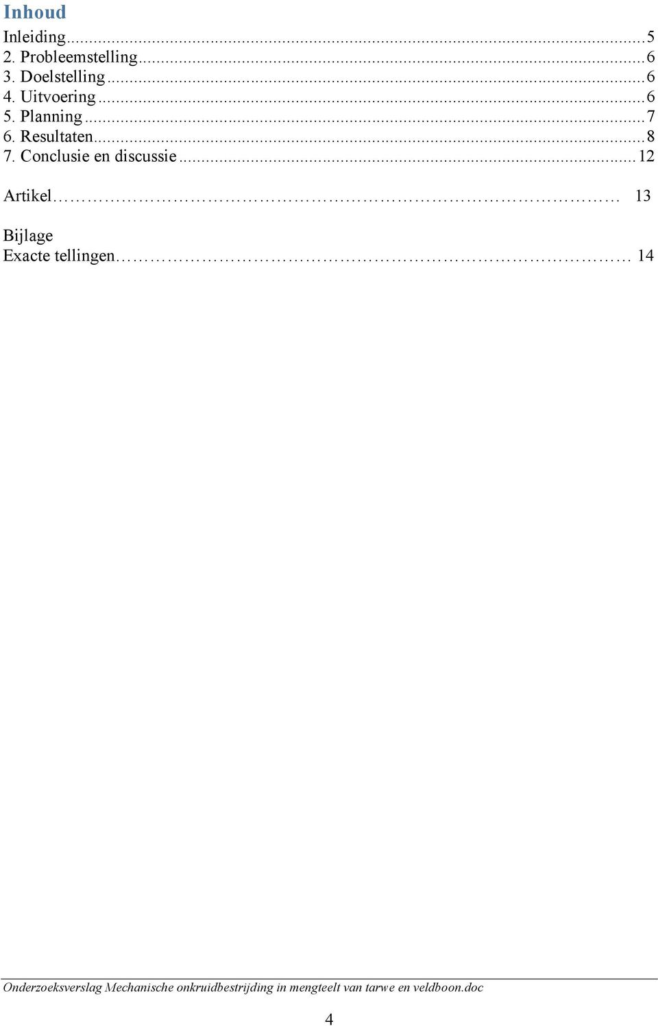 ..7 6. Resultaten...8 7.