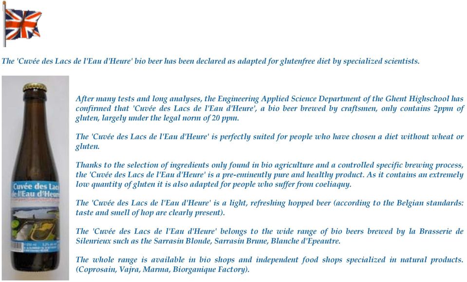 contains 2ppm of gluten, largely under the legal norm of 20 ppm. The 'Cuvée des Lacs de l'eau d'heure' is perfectly suited for people who have chosen a diet without wheat or gluten.