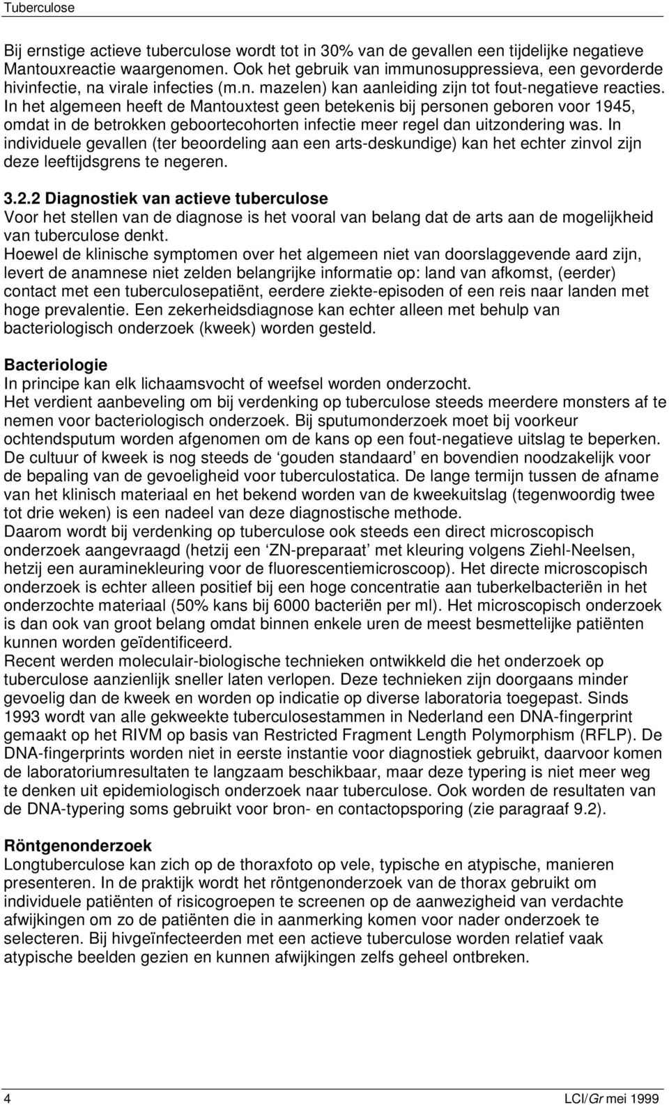 In het algemeen heeft de Mantouxtest geen betekenis bij personen geboren voor 1945, omdat in de betrokken geboortecohorten infectie meer regel dan uitzondering was.