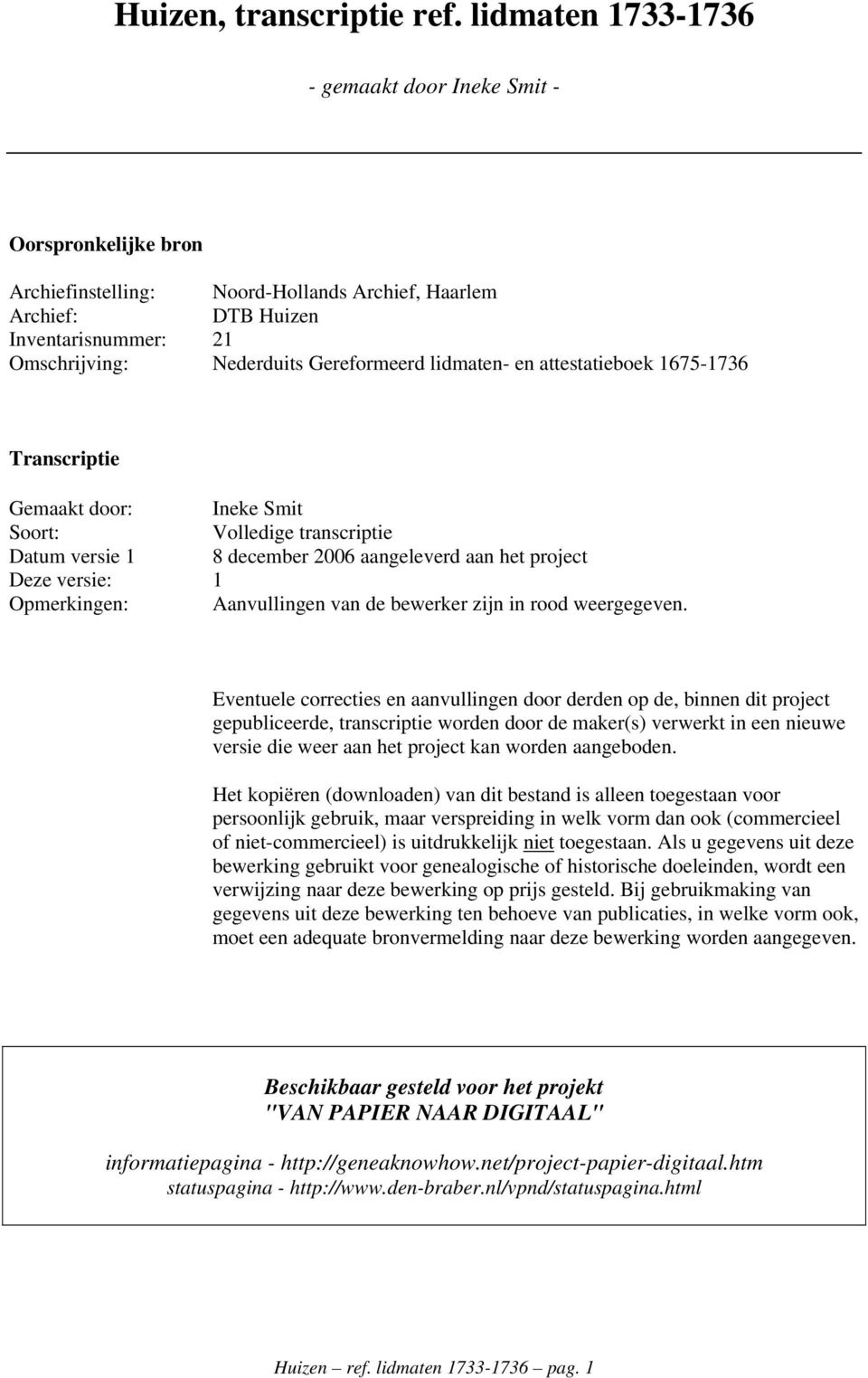 lidmaten- en attestatieboek 1675-1736 Transcriptie Gemaakt door: Ineke Smit Soort: Volledige transcriptie Datum versie 1 8 december 2006 aangeleverd aan het project Deze versie: 1 Opmerkingen: