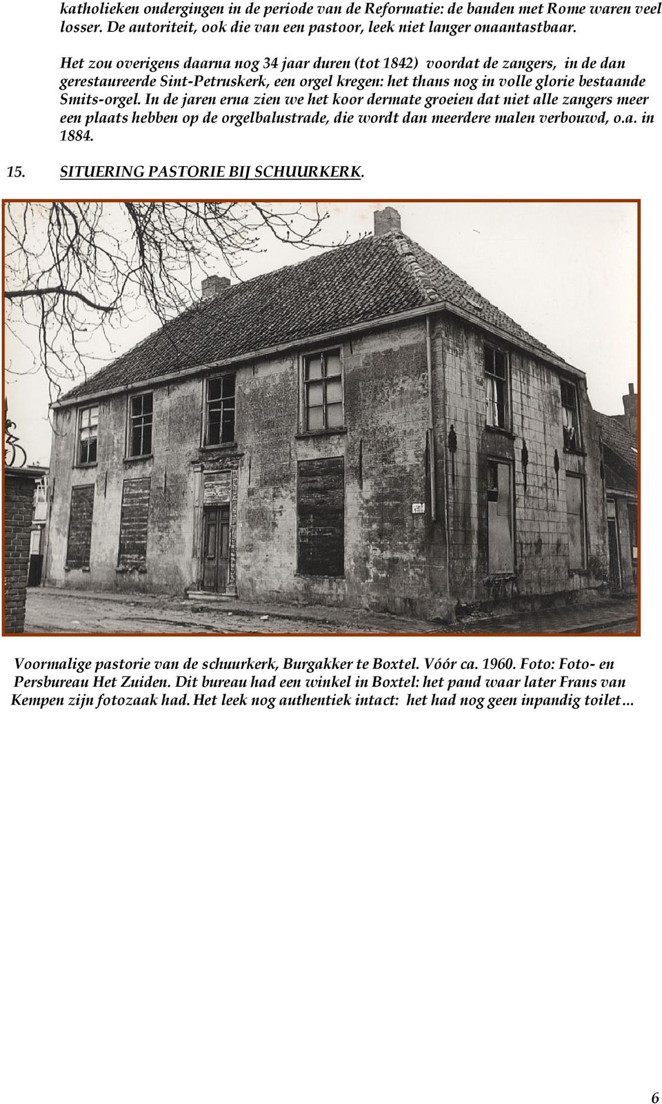 In de jaren erna zien we het koor dermate groeien dat niet alle zangers meer een plaats hebben op de orgelbalustrade, die wordt dan meerdere malen verbouwd, o.a. in 1884. 15.