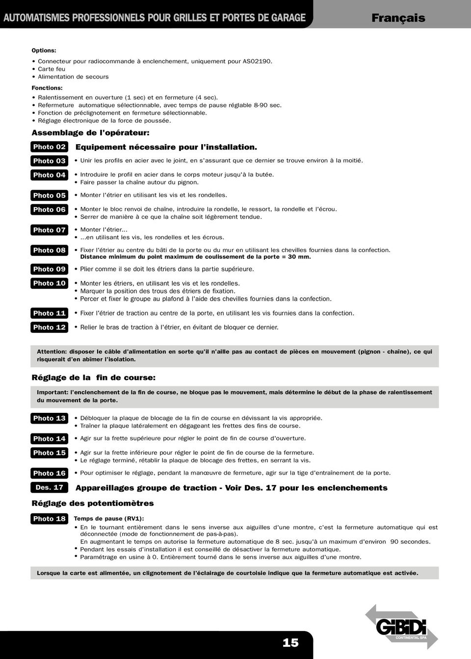 Fonction de préclignotement en fermeture sélectionnable. Réglage électronique de la force de poussée.