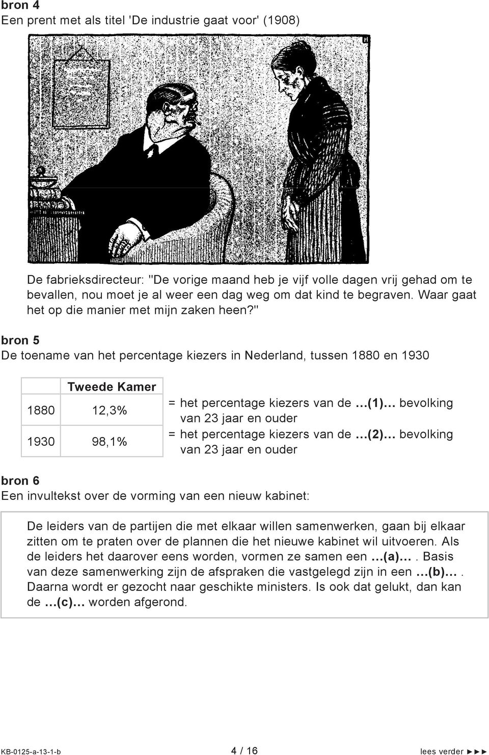 " bron 5 De toename van het percentage kiezers in Nederland, tussen 1880 en 1930 Tweede Kamer 1880 12,3% 1930 98,1% = het percentage kiezers van de (1) bevolking van 23 jaar en ouder = het percentage