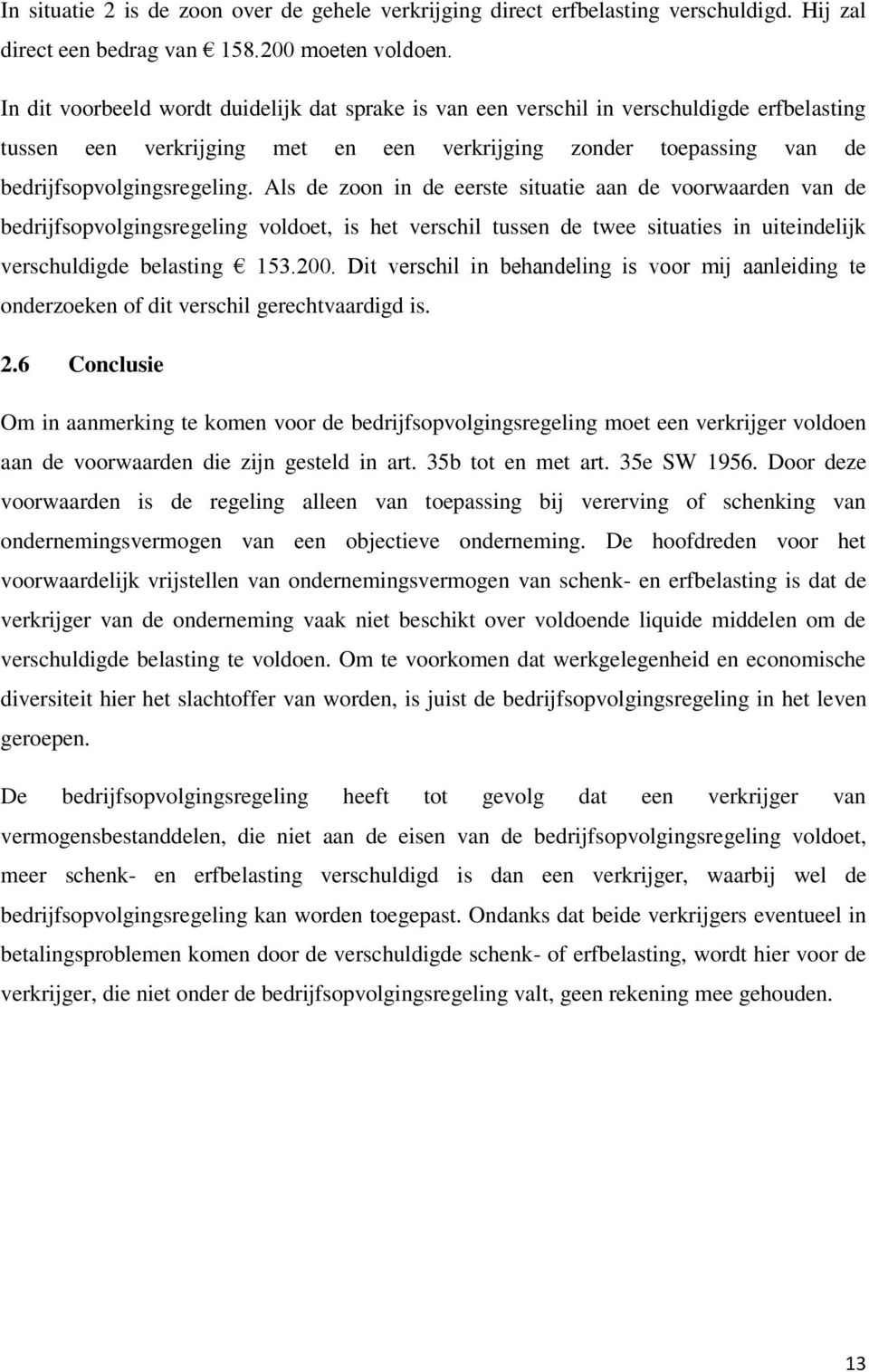 Als de zoon in de eerste situatie aan de voorwaarden van de bedrijfsopvolgingsregeling voldoet, is het verschil tussen de twee situaties in uiteindelijk verschuldigde belasting 153.200.