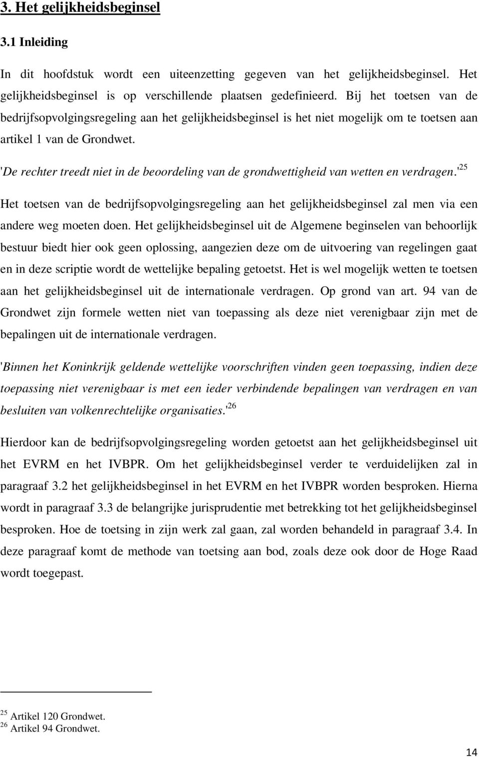 'De rechter treedt niet in de beoordeling van de grondwettigheid van wetten en verdragen.