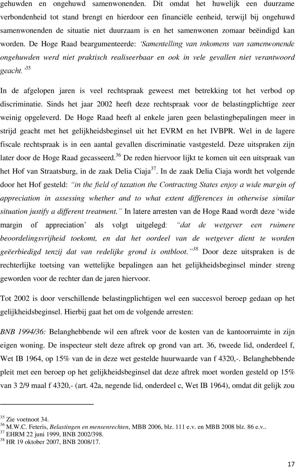 beëindigd kan worden. De Hoge Raad beargumenteerde: Samentelling van inkomens van samenwonende ongehuwden werd niet praktisch realiseerbaar en ook in vele gevallen niet verantwoord geacht.