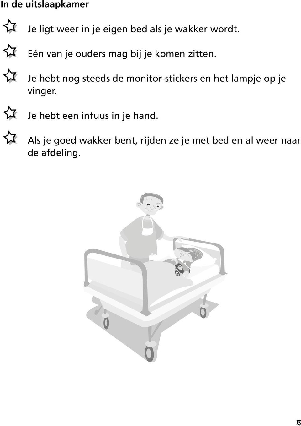 Je hebt nog steeds de monitor-stickers en het lampje op je vinger.