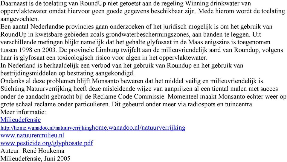 Een aantal Nederlandse provincies gaan onderzoeken of het juridisch mogelijk is om het gebruik van RoundUp in kwetsbare gebieden zoals grondwaterbeschermingszones, aan banden te leggen.