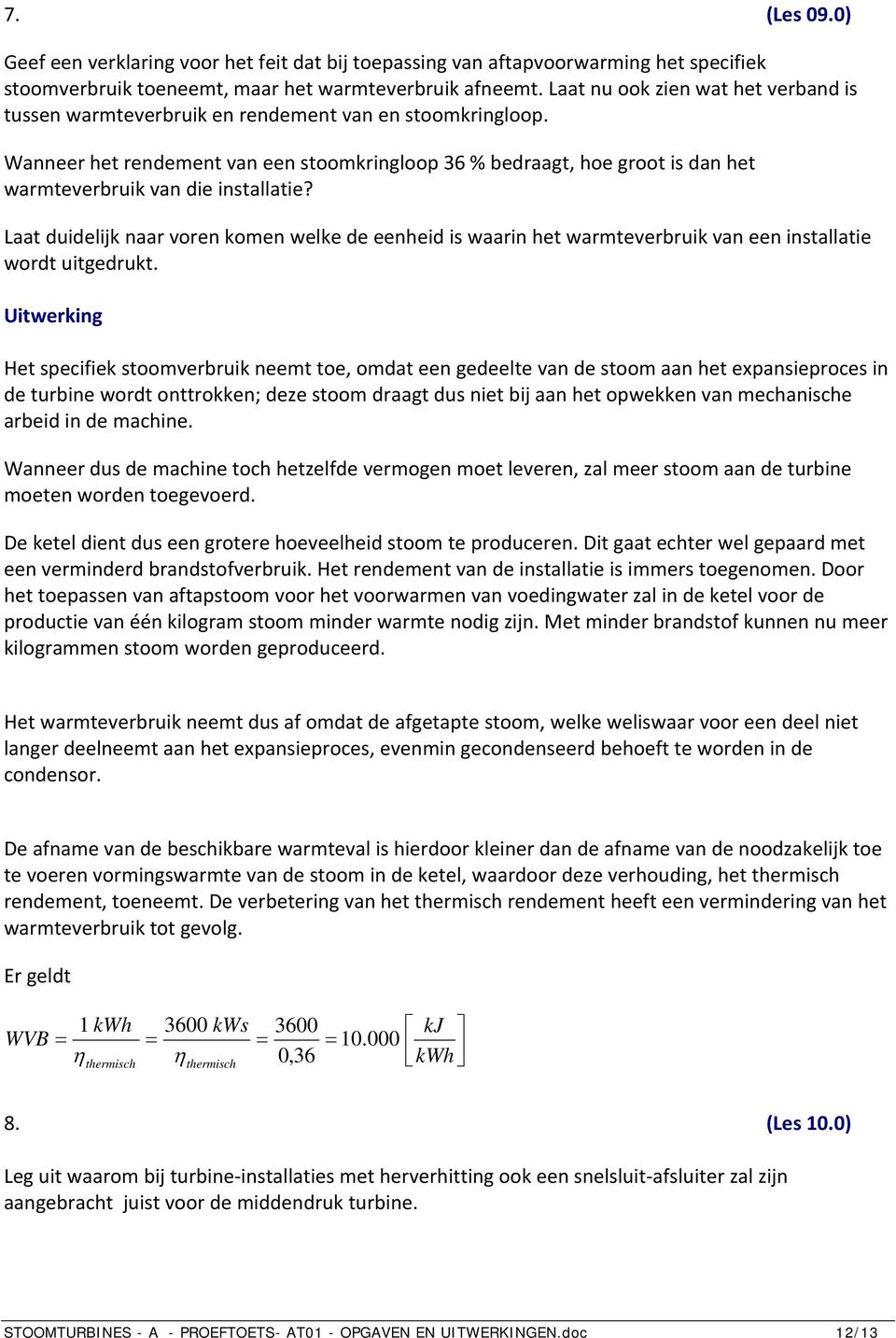 Laat duidelijk naar voren koen welke de eeneid is waarin et warteverbruik van een installatie wordt uitgedrukt.