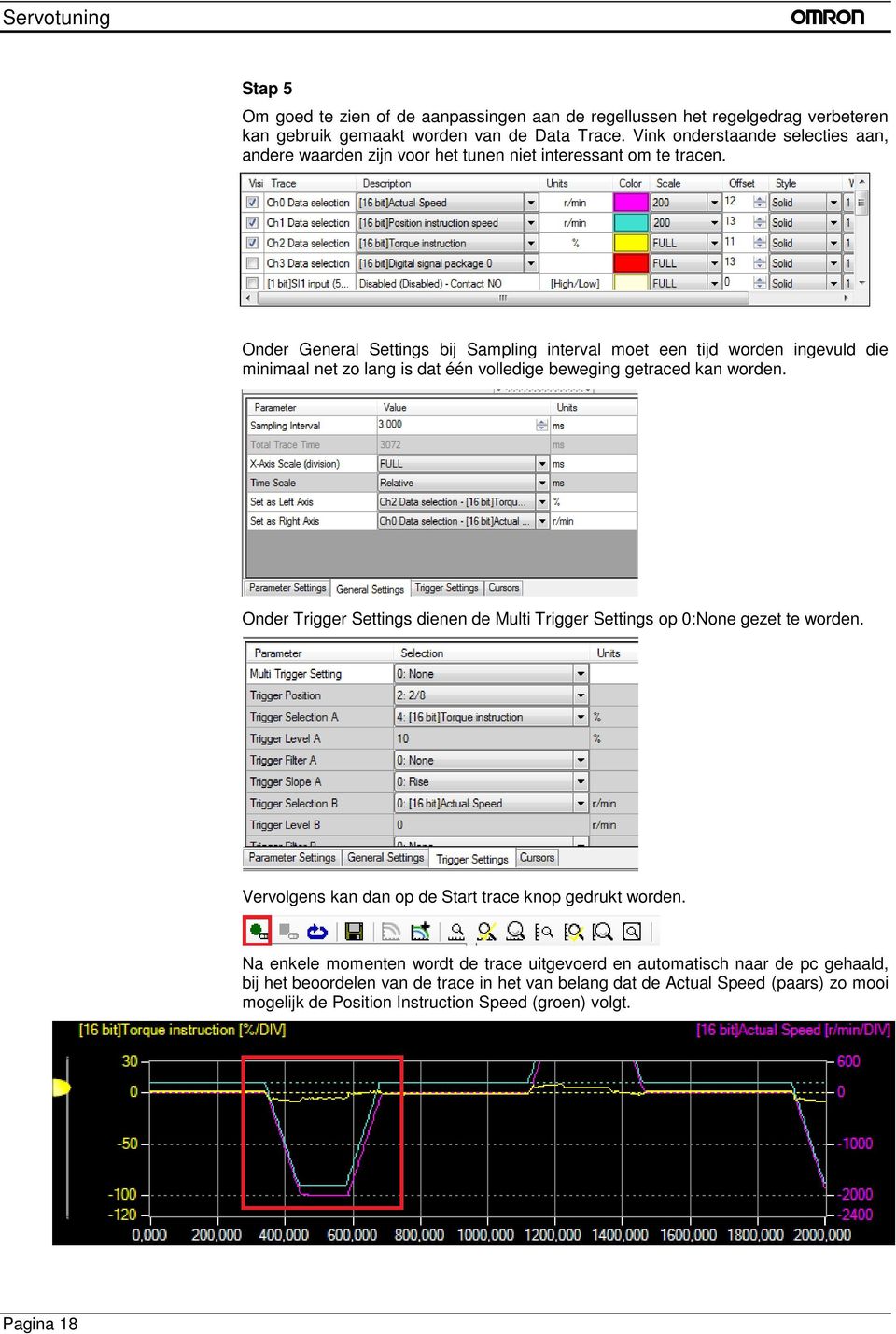 Onder General Settings bij Sampling interval moet een tijd worden ingevuld die minimaal net zo lang is dat één volledige beweging getraced kan worden.