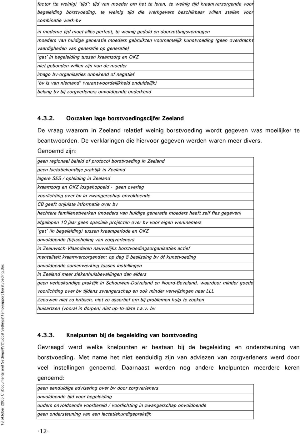 generatie op generatie) gat in begeleiding tussen kraamzorg en OKZ niet gebonden willen zijn van de moeder imago bv-organisaties onbekend of negatief bv is van niemand' (verantwoordelijkheid