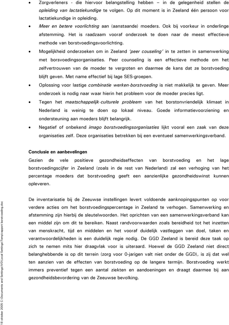 Het is raadzaam vooraf onderzoek te doen naar de meest effectieve methode van borstvoedingsvoorlichting.