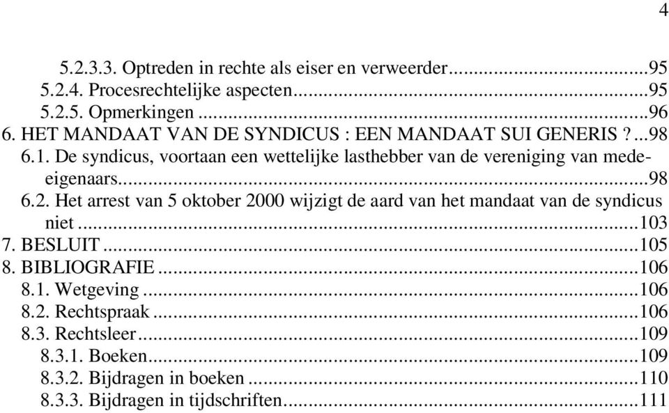 De syndicus, voortaan een wettelijke lasthebber van de vereniging van medeeigenaars...98 6.2.