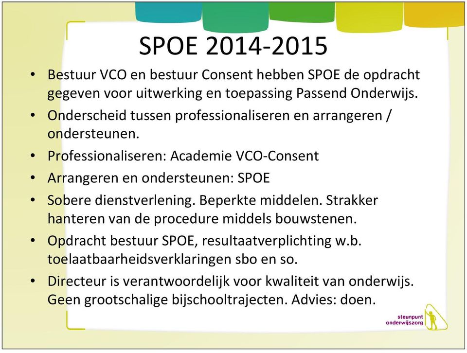 Professionaliseren: Academie VCO-Consent Arrangeren en ondersteunen: SPOE Sobere dienstverlening. Beperkte middelen.
