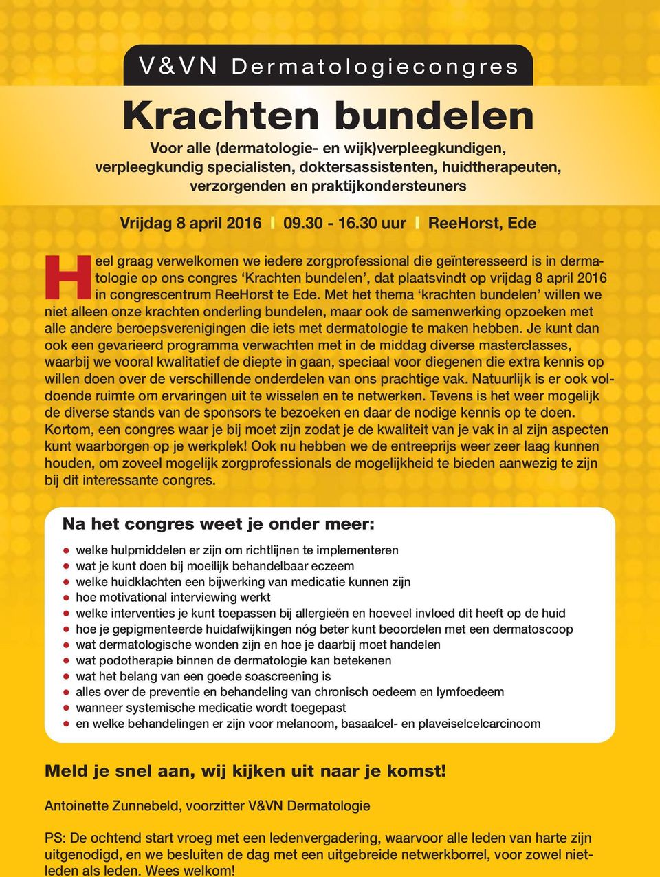 30 uur ReeHorst, Ede Heel graag verwelkomen we iedere zorgprofessional die geïnteresseerd is in dermatologie op ons congres Krachten bundelen, dat plaatsvindt op vrijdag 8 april 2016 in