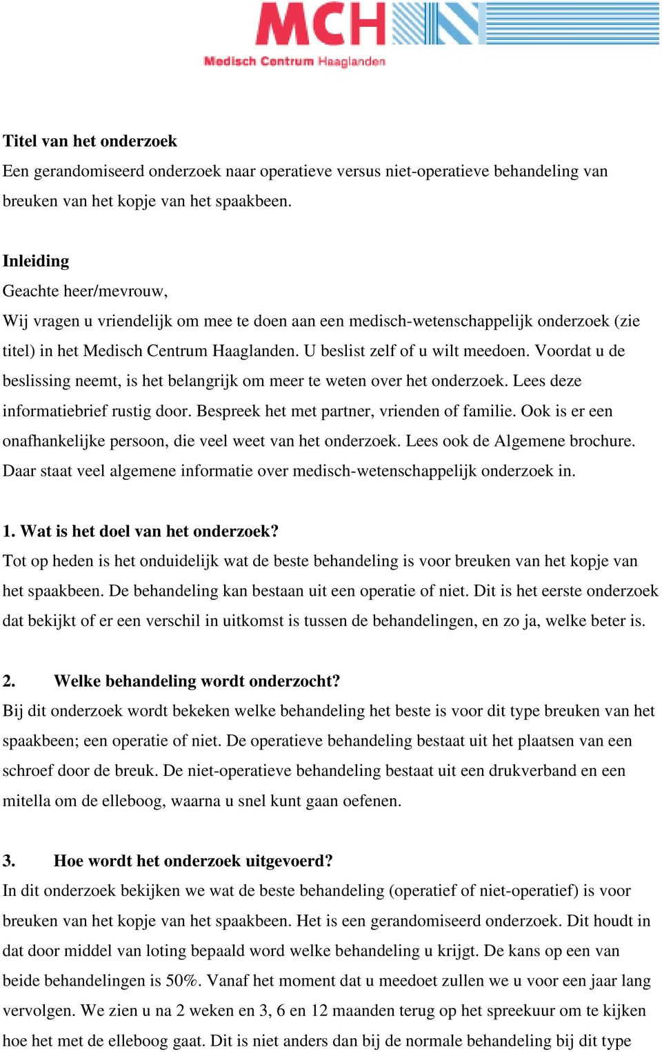 Voordat u de beslissing neemt, is het belangrijk om meer te weten over het onderzoek. Lees deze informatiebrief rustig door. Bespreek het met partner, vrienden of familie.