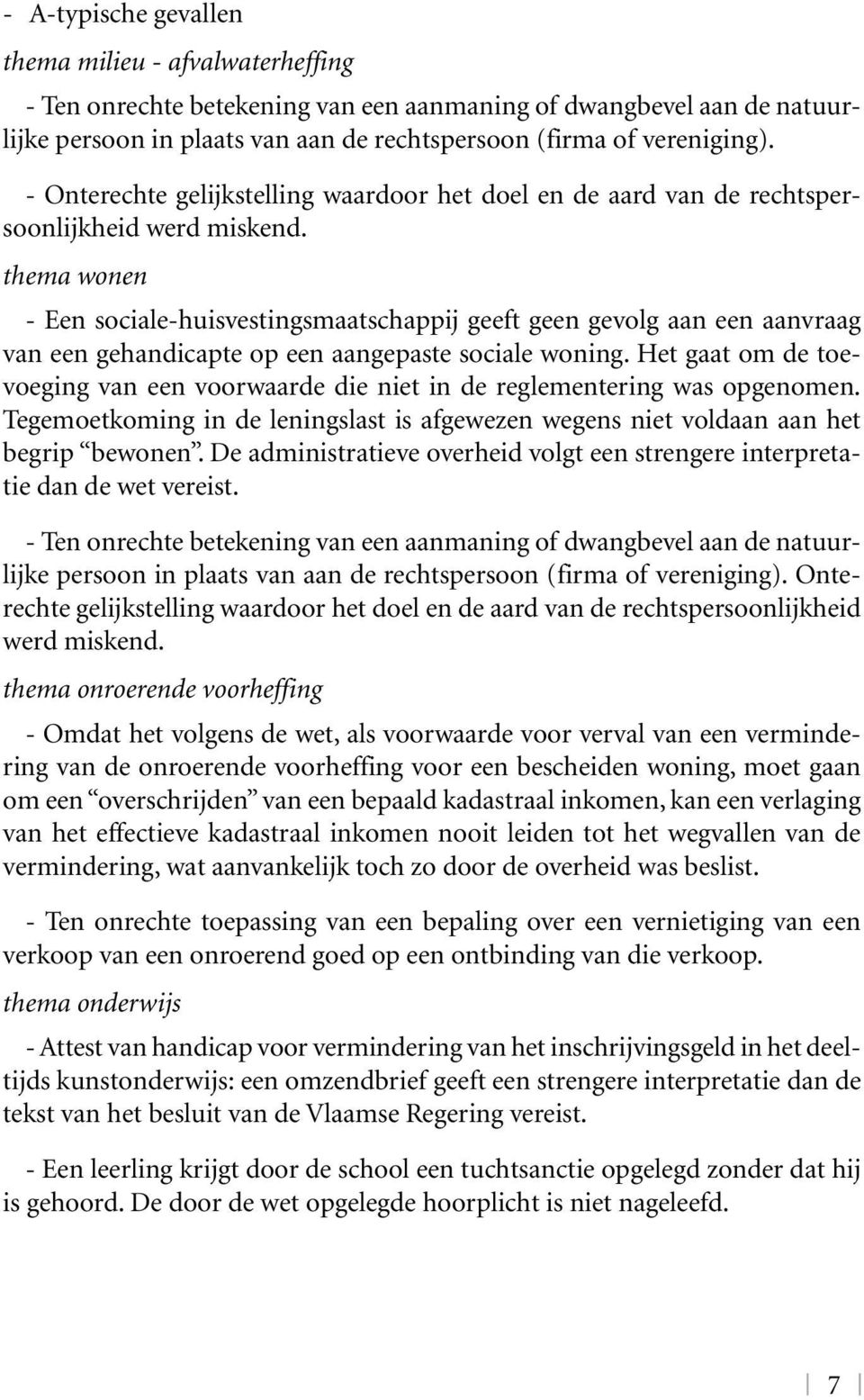 thema wonen - Een sociale-huisvestingsmaatschappij geeft geen gevolg aan een aanvraag van een gehandicapte op een aangepaste sociale woning.