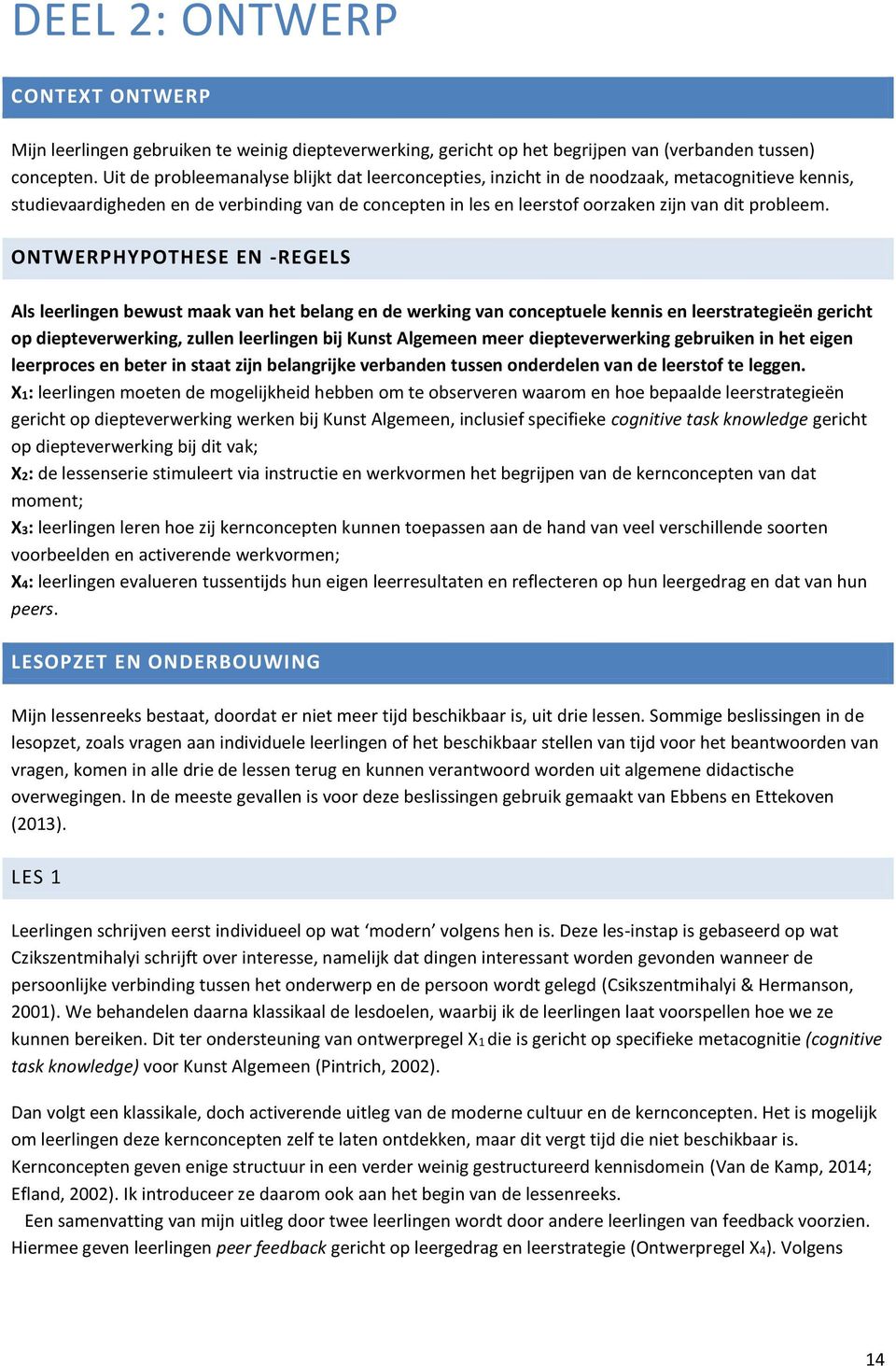 ONTWERPHYPOTHESE EN -REGELS Als leerlingen bewust maak van het belang en de werking van conceptuele kennis en leerstrategieën gericht op diepteverwerking, zullen leerlingen bij Kunst Algemeen meer