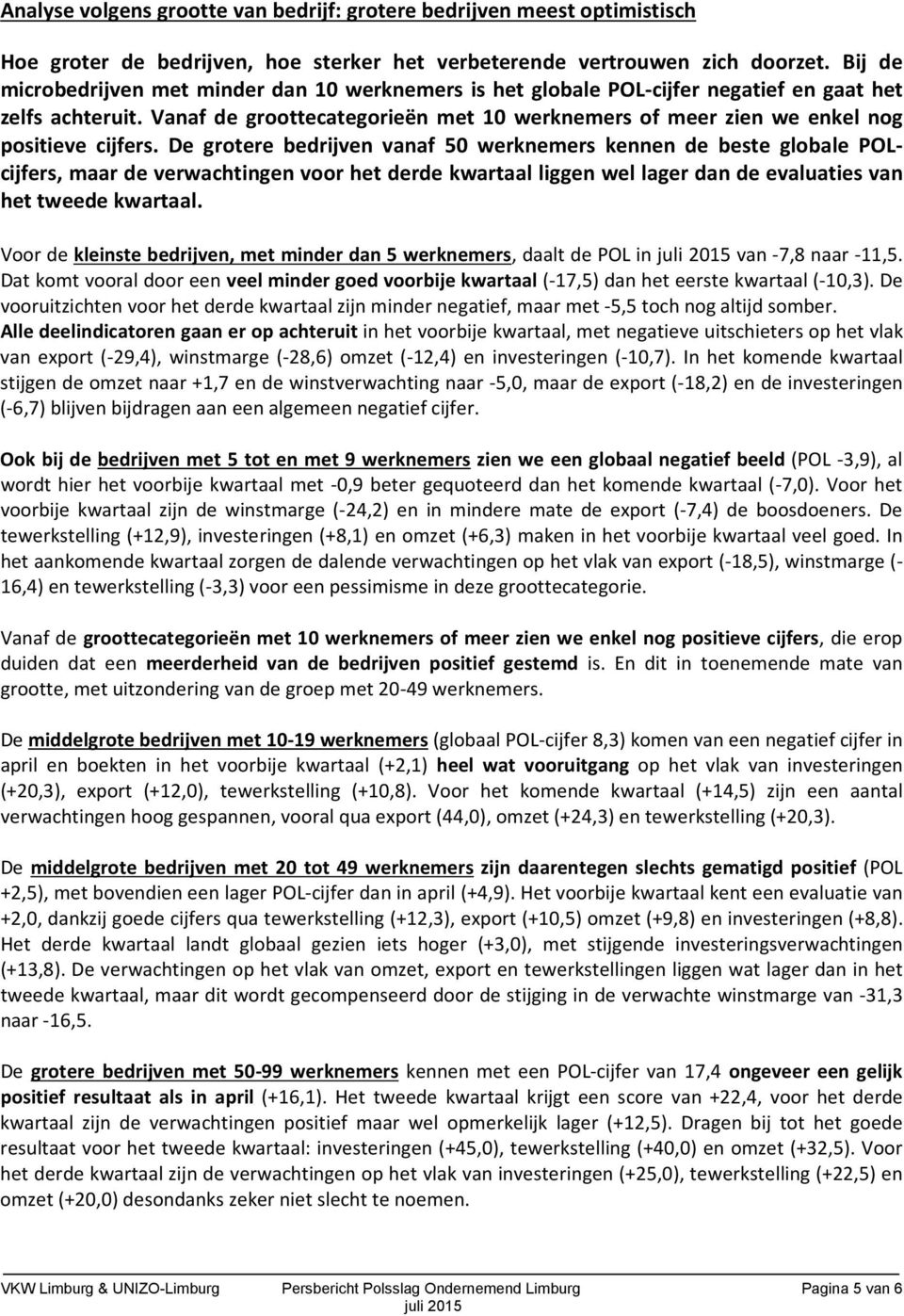 Vanaf de groottecategorieën met 10 werknemers of meer zien we enkel nog positieve cijfers.