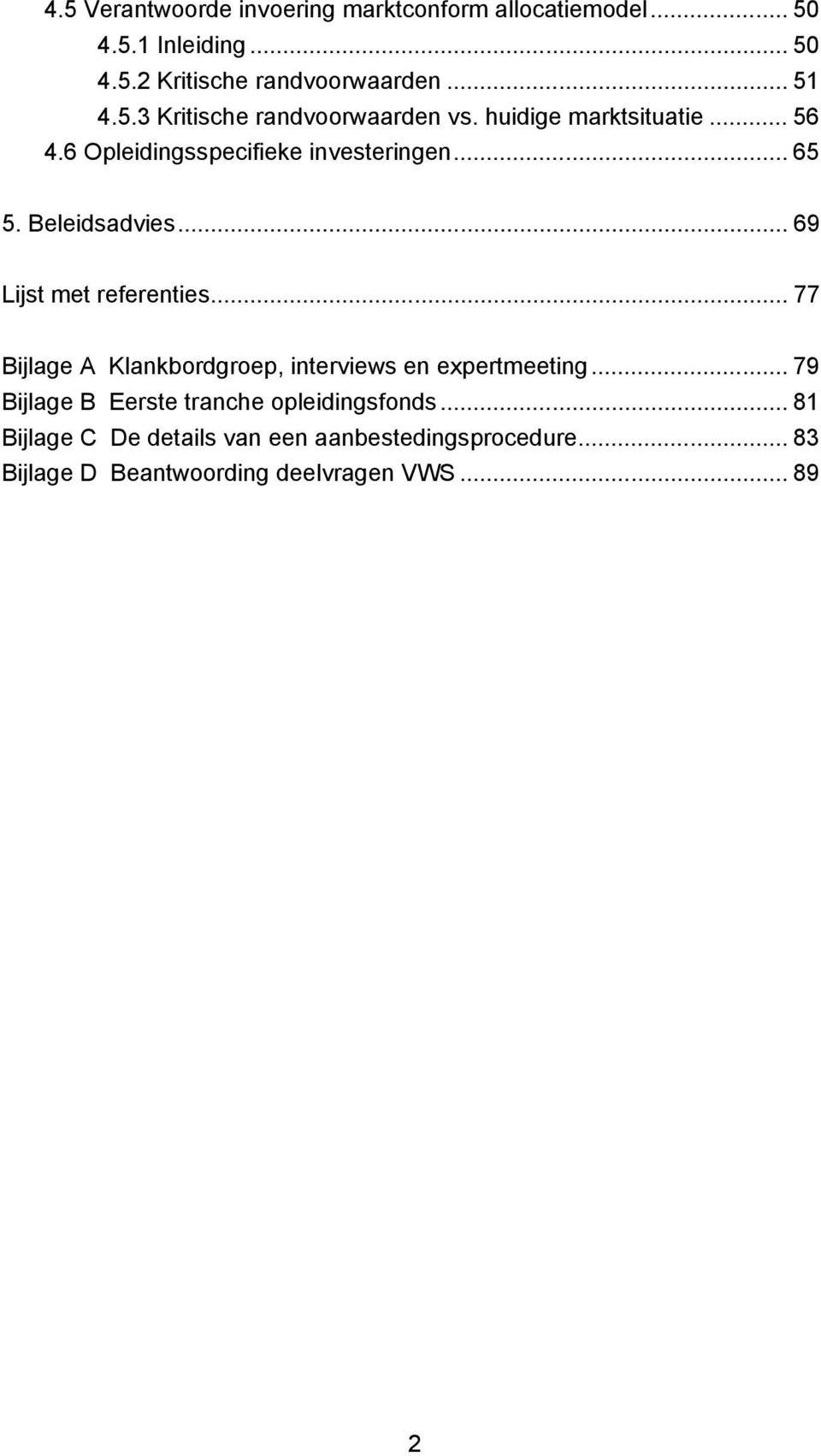 Beleidsadvies... 69 Lijst met referenties... 77 Bijlage A Klankbordgroep, interviews en expertmeeting.