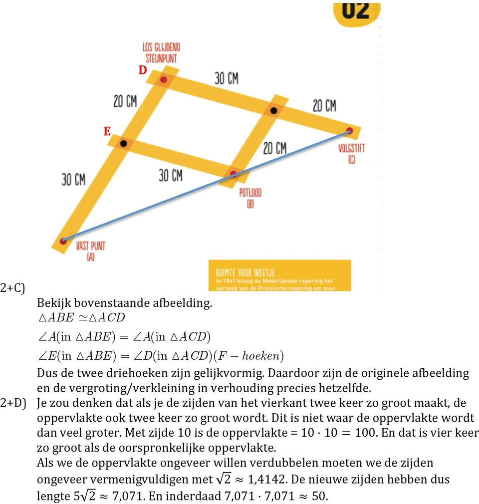 2+D) Je zou denken dat als je de zijden van het vierkant twee keer zo groot maakt, de oppervlakte ook twee keer zo groot wordt. Dit is niet waar de oppervlakte wordt dan veel groter.