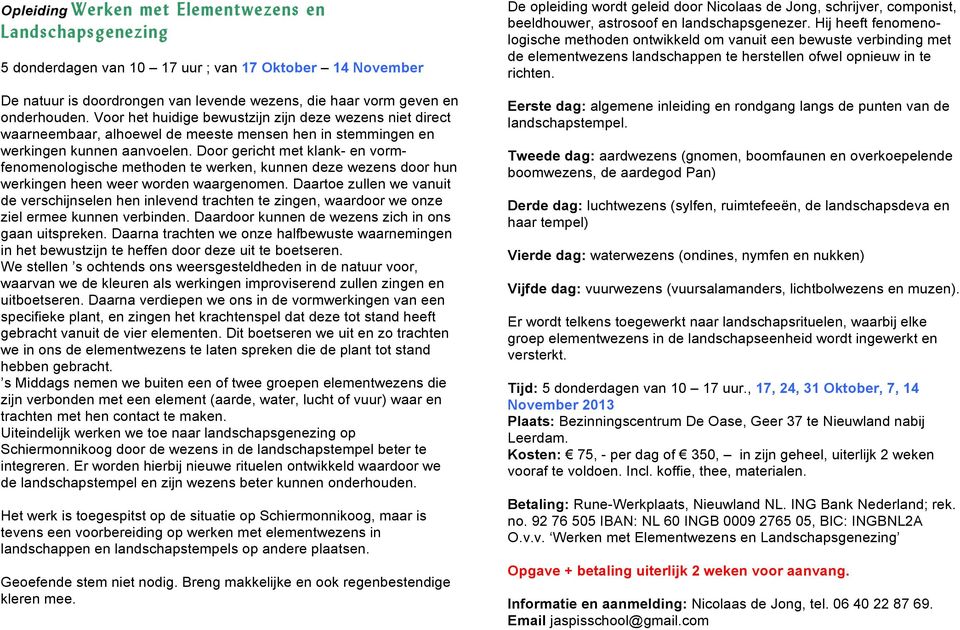 Door gericht met klank- en vormfenomenologische methoden te werken, kunnen deze wezens door hun werkingen heen weer worden waargenomen.