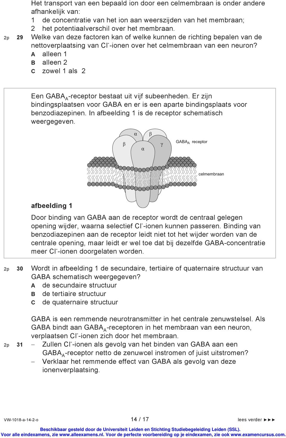 A alleen 1 B alleen 2 C zowel 1 als 2 Een GABA A -receptor bestaat uit vijf subeenheden. Er zijn bindingsplaatsen voor GABA en er is een aparte bindingsplaats voor benzodiazepinen.