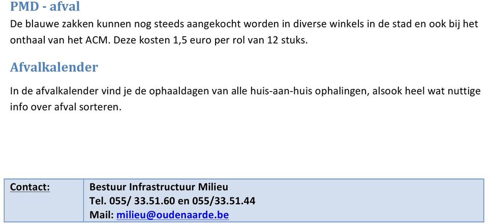 Afvalkalender In de afvalkalender vind je de ophaaldagen van alle huis- aan- huis ophalingen, alsook