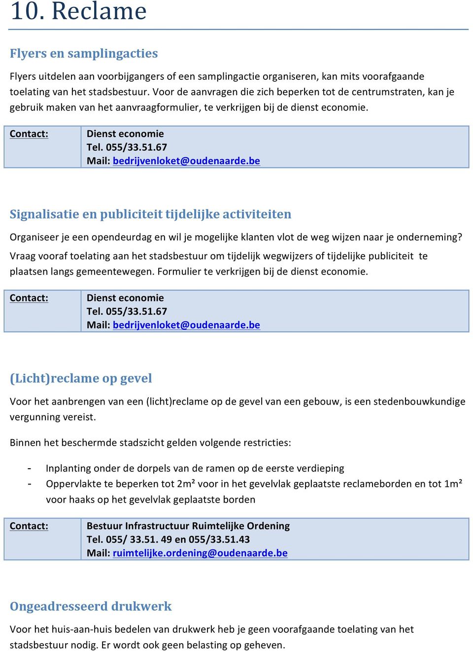 be Signalisatie en publiciteit tijdelijke activiteiten Organiseer je een opendeurdag en wil je mogelijke klanten vlot de weg wijzen naar je onderneming?