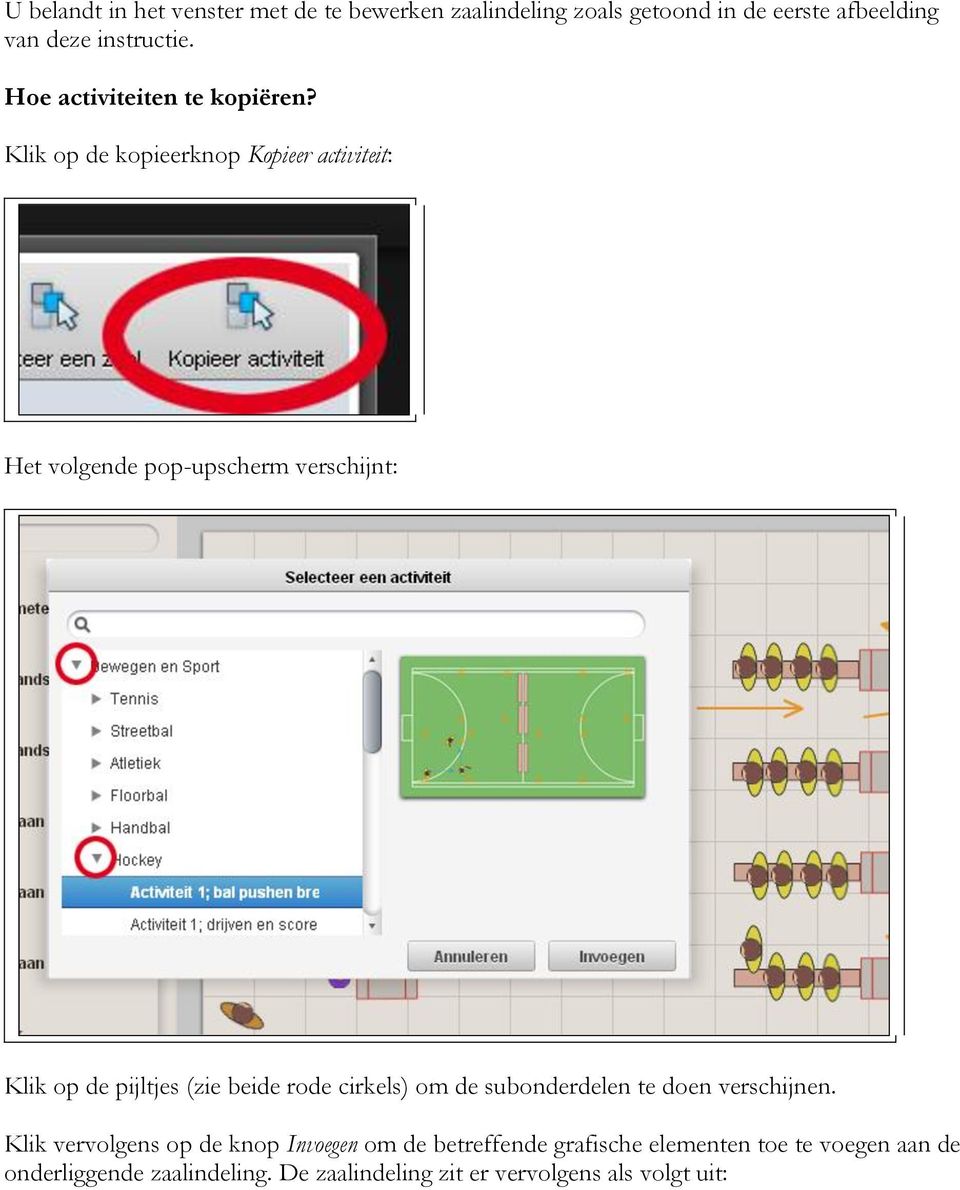 Klik op de kopieerknop Kopieer activiteit: Het volgende pop-upscherm verschijnt: Klik op de pijltjes (zie beide rode