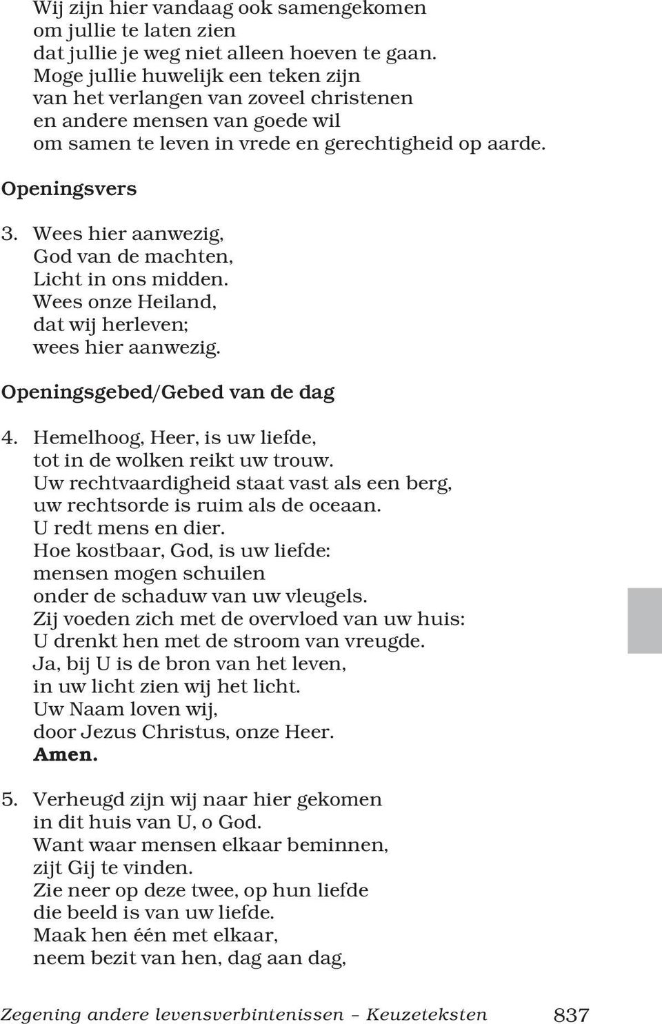 Wees hier aanwezig, God van de machten, Licht in ons midden. Wees onze Heiland, dat wij herleven; wees hier aanwezig. Openingsgebed/Gebed van de dag 4.