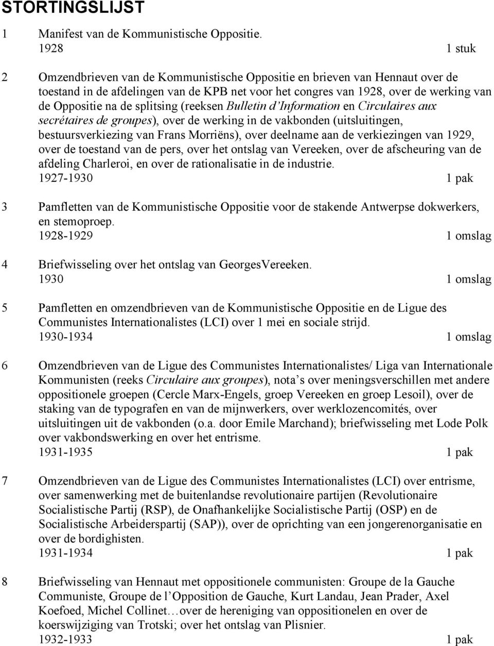 splitsing (reeksen Bulletin d Information en Circulaires aux secrétaires de groupes), over de werking in de vakbonden (uitsluitingen, bestuursverkiezing van Frans Morriëns), over deelname aan de