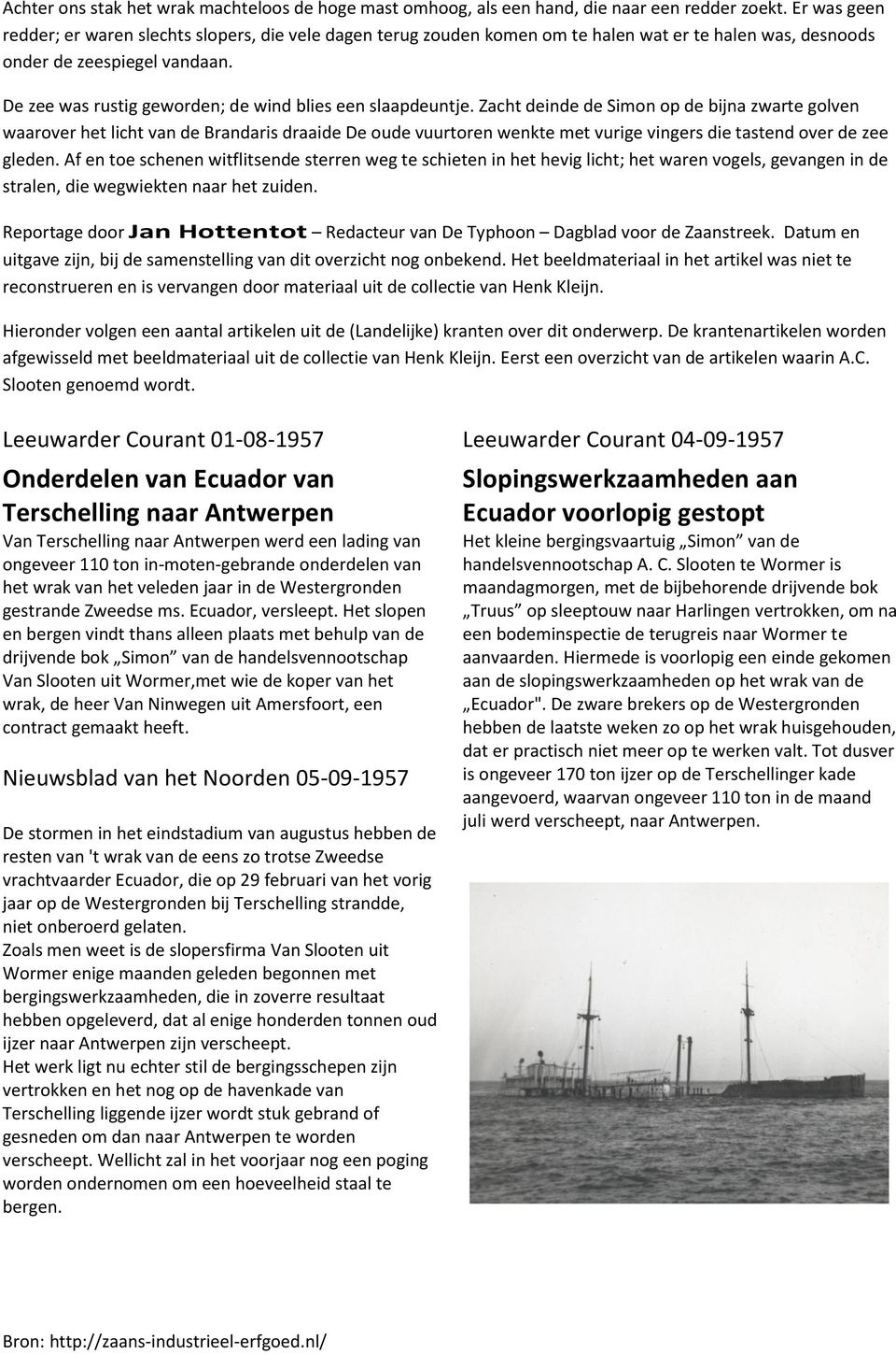 De zee was rustig geworden; de wind blies een slaapdeuntje.