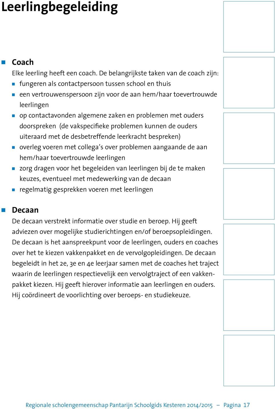 zaken en problemen met ouders doorspreken (de vakspecifieke problemen kunnen de ouders uiteraard met de desbetreffende leerkracht bespreken) n overleg voeren met collega s over problemen aangaande de