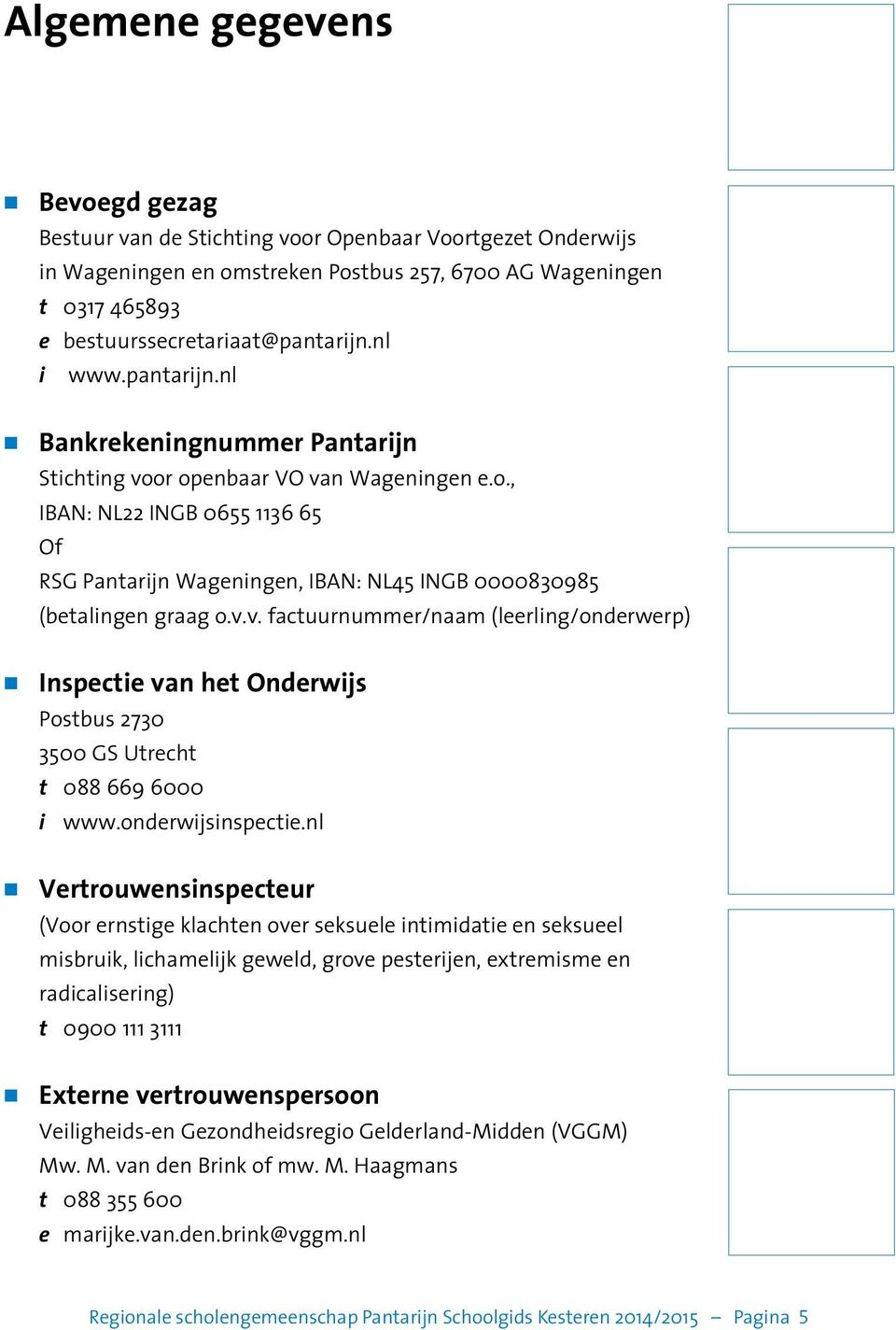 v.v. factuurnummer/naam (leerling/onderwerp) n Inspectie van het Onderwijs Postbus 2730 3500 GS Utrecht t 088 669 6000 i www.onderwijsinspectie.