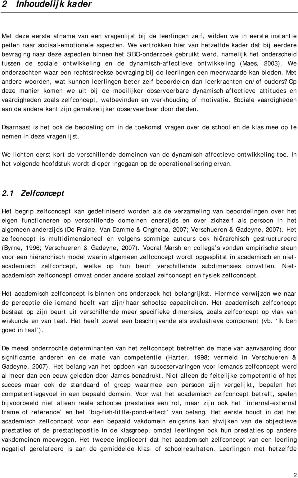 dynamisch-affectieve ontwikkeling (Maes, 2003). We onderzochten waar een rechtstreekse bevraging bij de leerlingen een meerwaarde kan bieden.