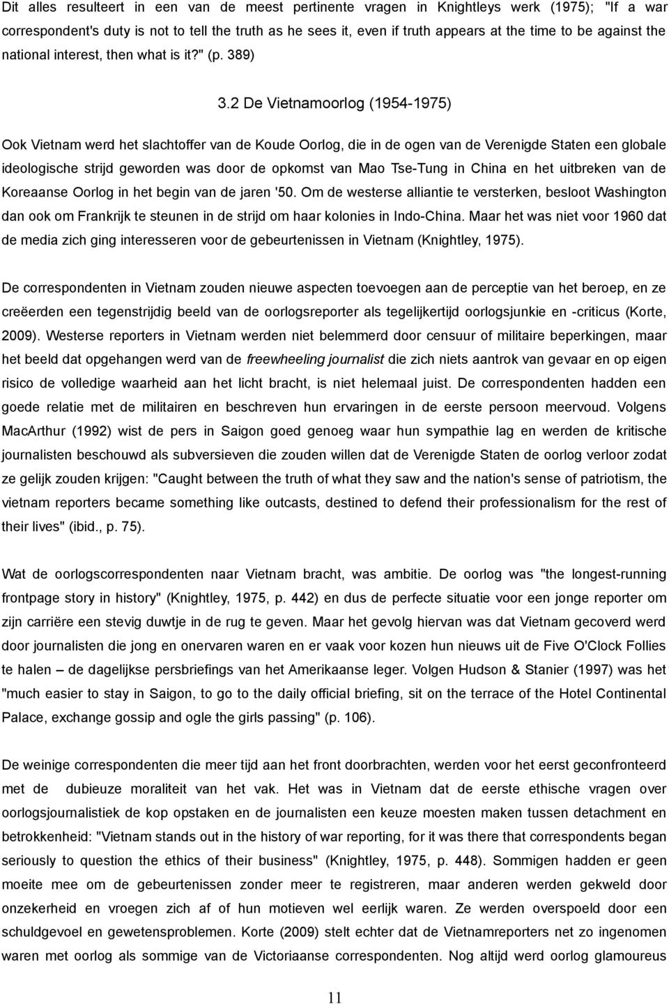 2 De Vietnamoorlog (1954-1975) Ook Vietnam werd het slachtoffer van de Koude Oorlog, die in de ogen van de Verenigde Staten een globale ideologische strijd geworden was door de opkomst van Mao