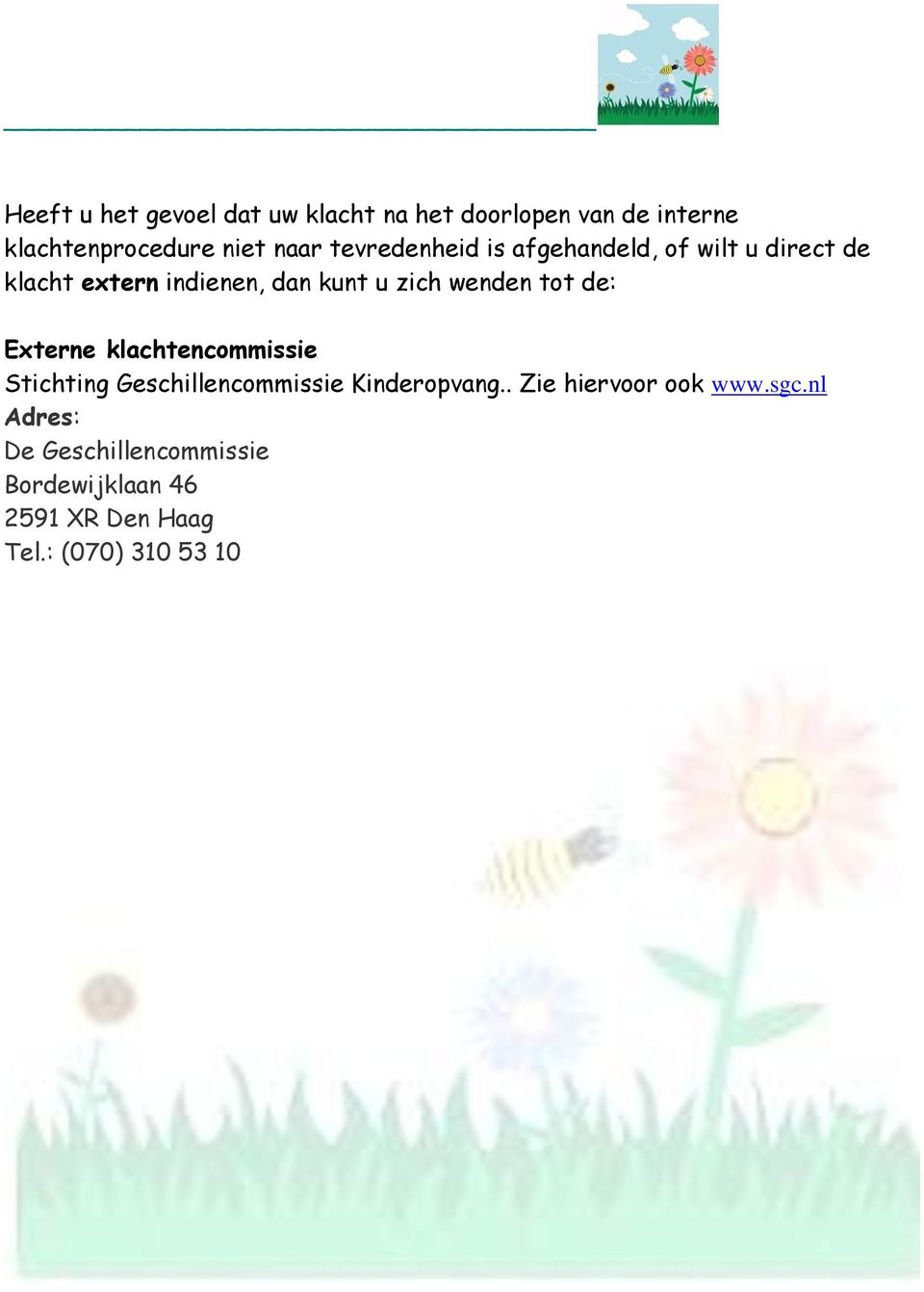 tot de: Externe klachtencommissie Stichting Geschillencommissie Kinderopvang.